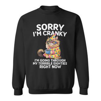 Sorry I'm Cranky I'm Going Through My Terrible Eighties Sweatshirt - Thegiftio UK