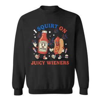 I Squirt On Juicy Wieners Hotdog 4Th Of July Sweatshirt - Thegiftio UK