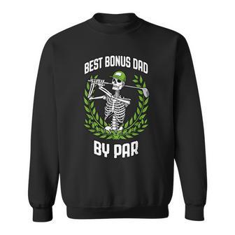 Stepdad Best Bonus Dad By Par Golf Skeleton Golfer Sweatshirt - Thegiftio UK