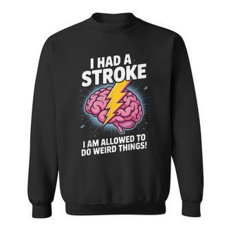 I Had A Stroke I Am Allowed Weird Things Support Groups Sweatshirt - Monsterry