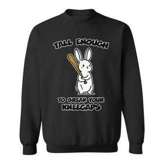 Tall Enough To Break Your Kneecaps Sweatshirt - Thegiftio UK