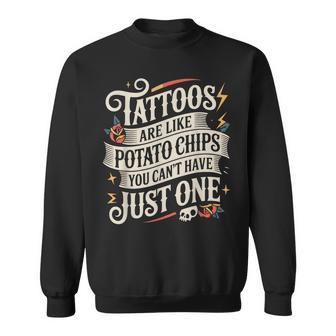 Tattoos Are Like Potato Chips You Can't Just Have One Tattoo Sweatshirt - Monsterry