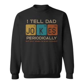 I Tell Dad Jokes Periodically Fathers Day Papa Science Sweatshirt - Monsterry