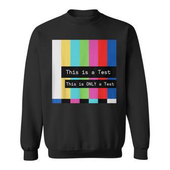 This Is A Test This Is Only A Test Sweatshirt - Thegiftio UK