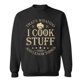 That's What I Do I Cook Stuff And I Know Things Sweatshirt - Thegiftio UK