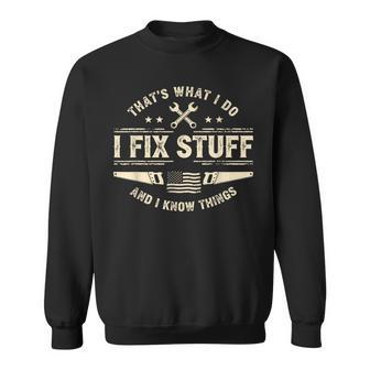 That's What I Do Fix Stuff And Know Things Fathers Day Dad Sweatshirt - Thegiftio UK