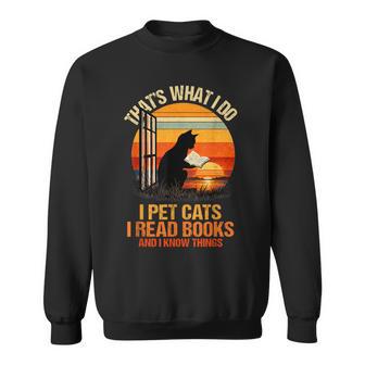That's What I Do I Pet Cats I Read Books And I Know Things Sweatshirt - Thegiftio UK