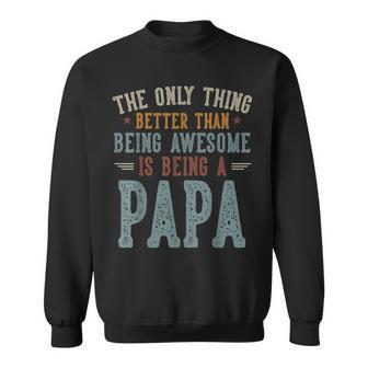 The Only Thing Better Than Being Awesome Is Being A Papa Dad Sweatshirt - Thegiftio UK