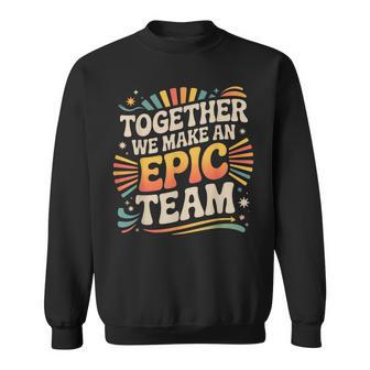 Together We Make An Epic Team Office Teamwork Sweatshirt | Seseable UK