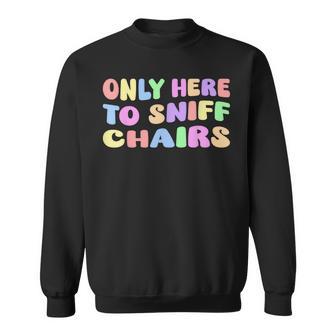Only Here Toniff Chairs – Humor Für Erwachsene Lustiger Meme Gag Witz Sweatshirt - Seseable