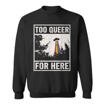 Too Queer For Here シャツ Gay Pride Alien Ufo スウェットシャツ - Kawaiitshirt