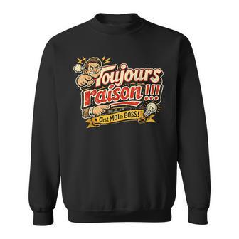 Toujours Raison Cadeau Homme Humour Original Anniversaire Sweater e - Cadeauxyz