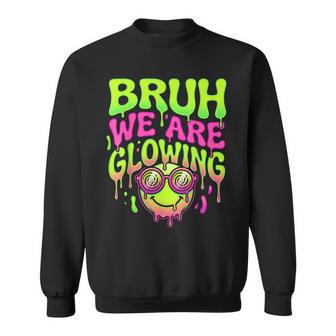Trippy Bruh We Are Glowing Vivid Rave Party Sweatshirt - Thegiftio UK
