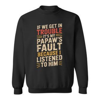 If We Get In Trouble It's My Papaw's Fault Fathers Day Sweatshirt - Monsterry
