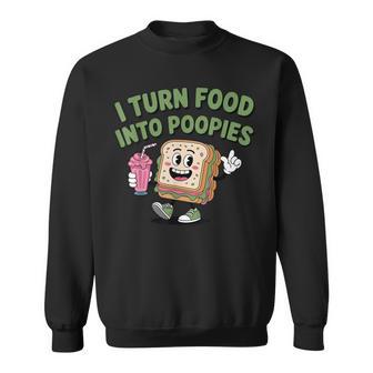 I Turn Food Into Poopies Bathroom Humor Saying Sweatshirt - Thegiftio UK