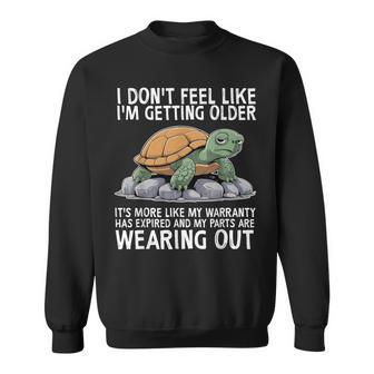 Turtle I Don't Feel Like I'm Getting Older It's More Sweatshirt - Thegiftio UK