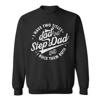 I Have Two Titles Dad & Step Dad Fathers Day Step-Dap Sweatshirt - Thegiftio UK