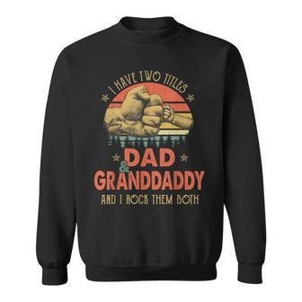I Have Two Titles Dad And Granddaddy Father's Day Mens Sweatshirt - Thegiftio UK