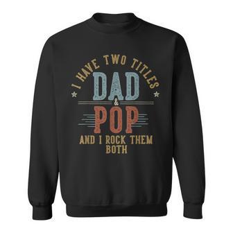 I Have Two Titles Dad And Pop I Rock Them Both Pop Sweatshirt - Thegiftio UK