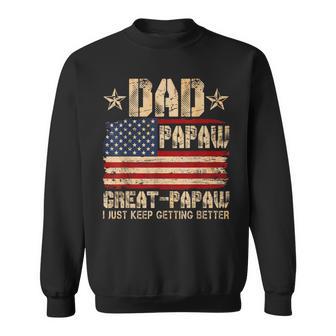 Usa Flag Dad Papaw Great Papaw I Just Keep Getting Better Sweatshirt - Monsterry