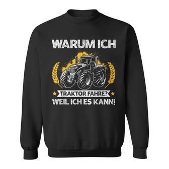 Warum Ich Traktor Fahre Weil Ich Es Kann Trecker Landwirt Sweatshirt - Seseable