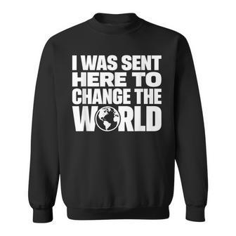 I Wasent Here To Change The World Inspiration モチベーションを高める スウェットシャツ - Kawaiitshirt