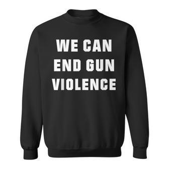 We Can End Guniolence アンチガンプロテストtシャツ 十分なシャツ スウェットシャツ - Kawaiitshirt