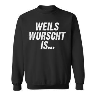 Weils Wurscht Is Bayern Bayrischpruch Dialekt Boarisch Sweatshirt - Seseable