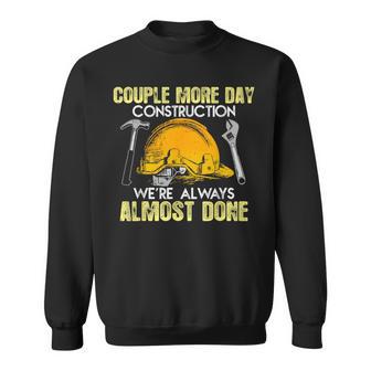 We're Still Almost Done Construction Days Sweatshirt - Thegiftio UK