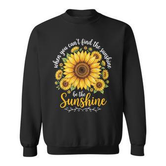 When You Can't Find The Sunshine Be The Sunshine Sweatshirt - Thegiftio UK