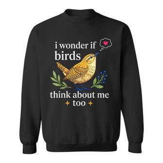 I Wonder If Birds Think About Me Bird Watching Sweatshirt - Thegiftio UK