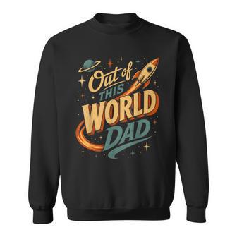 Out Of This World Dad Fathers Day Birthday Space Sweatshirt - Thegiftio UK