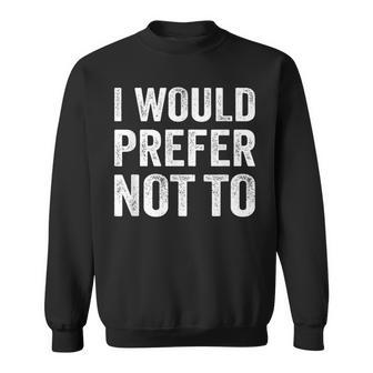 I Would Prefer Not To arcasticarcasmassyaying スウェットシャツ - Kawaiitshirt