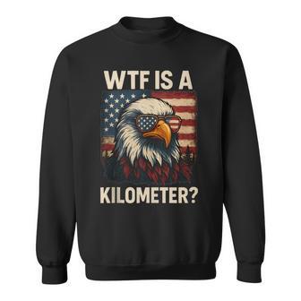 Wtf Is A Kilometer 4Th Of July Eagle Sweatshirt - Thegiftio UK