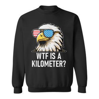 Wtf Is A Kilometer Eagle America Wtf Is A Kilometer Sweatshirt - Thegiftio UK
