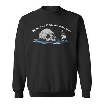 Yeah I'm Fine No Worries Skeleton Mental Health Quote Sweatshirt - Thegiftio UK