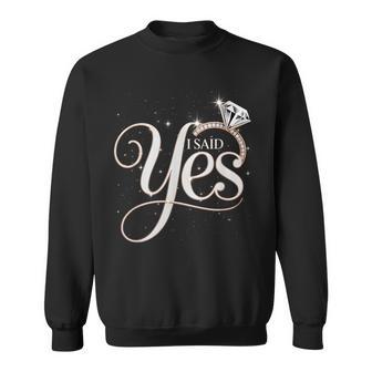 I Said Yes Engagement Diam0nd Ring Couple Sayings Sweatshirt - Monsterry