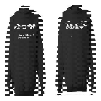 Yes Or No Do You Like Me 面白い服tシャツ スウェットシャツ - Kawaiitshirt