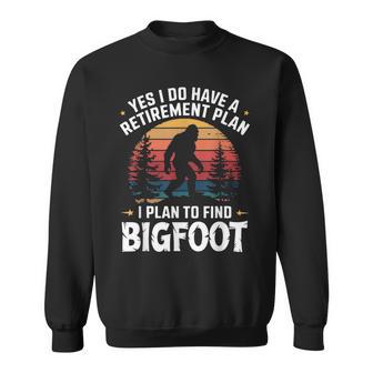 Yes I Do Have A Retirement Plan To Find Bigfoot Sweatshirt - Thegiftio UK