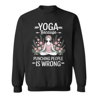 Yoga Because Punching People Is Wrong Sweatshirt - Thegiftio UK