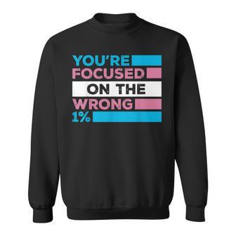 You're Focused On The Wrong 1 Transgender Rights Sweatshirt - Thegiftio UK