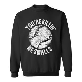 You're Killin' Me Smalls Baseball Player Sweatshirt - Thegiftio UK