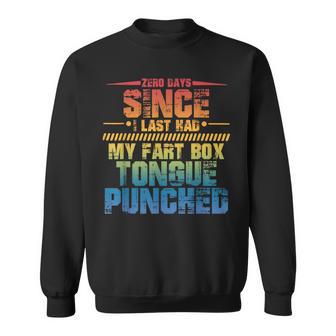 Zero Days Since I Last Had My Fart Box Tongue Punched Sweatshirt - Thegiftio UK