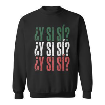 ¿Y Sí Sí Spanish Y Si Sí Mexican Mexico Phrase Sweatshirt - Thegiftio UK