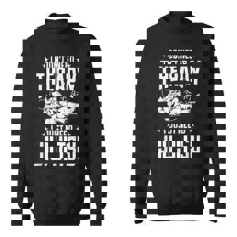 柔術 I Don't Need Therapy I Just Need Jiu Jitsu スウェットシャツ - Kawaiitshirt