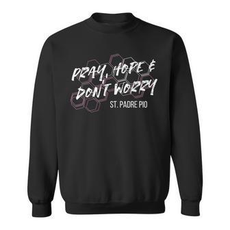 祈って、希望して、心配しないで、ピオ神父 スウェットシャツ - Kawaiitshirt