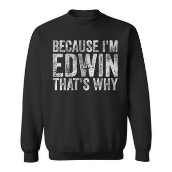面白い名前入りシャツ Because I'm Edwin That's Why スウェットシャツ - Kawaiitshirt