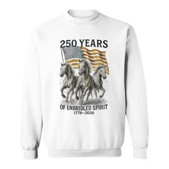 250 Years Of Unbridled Spirit 1776-2026 Flag And Horses Sweatshirt - Thegiftio UK