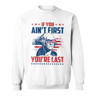If You Aint First 4Th Of July Your Last Patriotic Usa Flag Sweatshirt - Monsterry