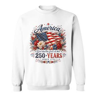 America God Shed His Grace On Thee 250 Years Since 1776 Sweatshirt - Thegiftio UK